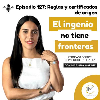 Reglas y certificado de origen - Episodio 127 Reglas y certificado de origen - Episodio 127