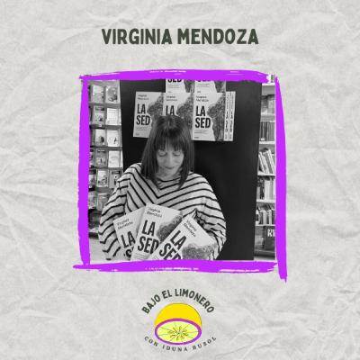 🍋 40 | Virginia Mendoza | Autora de `La sed´ (editorial Debate), gran conversadora y antropóloga.