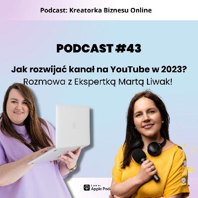 PODCAST #43 - Jak rozwijać kanał na YouTube w 2023? Rozmowa z Ekspertką Martą Liwak!