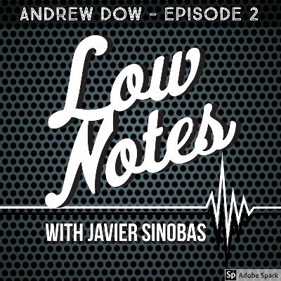 Low Notes - Andrew Dow - Ep 2