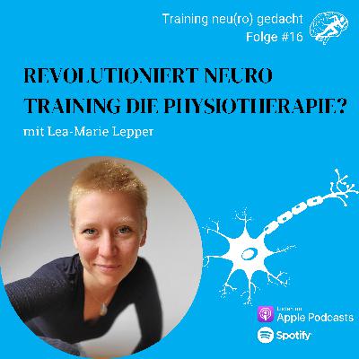 #16: Revolutioniert Neuro-Training die Physiotherapie? Mit Lea-Marie Lepper #16: Revolutioniert Neuro-Training die Physiotherapie? Mit Lea-Marie Lepper