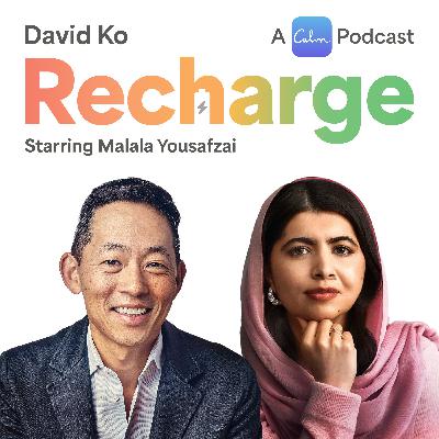 Recharge with Malala Yousafzai, Nobel Peace Prize Winner, and David Ko, CEO of Calm