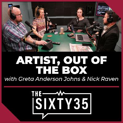 #3 - Artist, Out of the Box (with Reporters Greta Anderson Johns and Nick Raven) #3 - Artist, Out of the Box (with Reporters Greta Anderson Johns and Nick Raven)