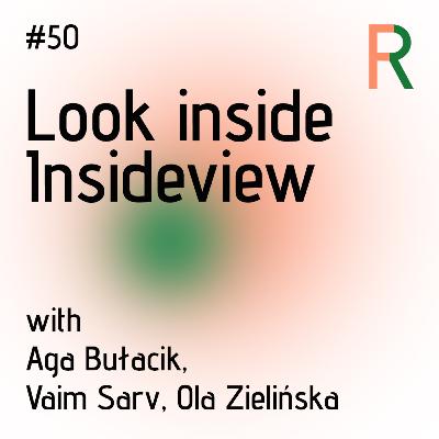 #50: View inside Insideview (with Aga Bułacik, Vaim Sarv, and Ola Zielińska)