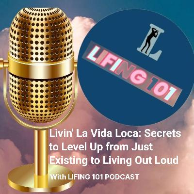 Livin’ La Vida Loca: Secrets to Level Up from Just Existing to Living Out Loud Livin’ La Vida Loca: Secrets to Level Up from Just Existing to Living Out Loud