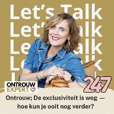 Ontrouw; De exclusiviteit is weg — hoe kun je ooit nog verder? #247