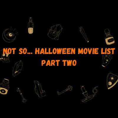 Not so... Halloween Movie List: Part Two Not so... Halloween Movie List: Part Two