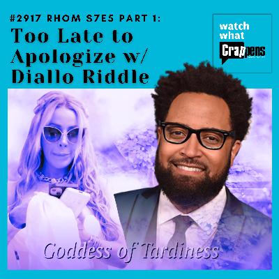 #2917 RHOM S7E5 Part 1: Too Late to Apologize w/ Diallo Riddle