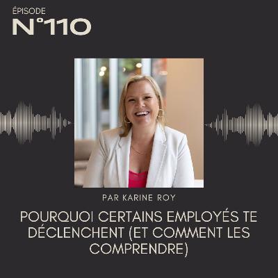 110 - Pourquoi certains employés te déclenchent (et comment les comprendre) 110 - Pourquoi certains employés te déclenchent (et comment les comprendre)