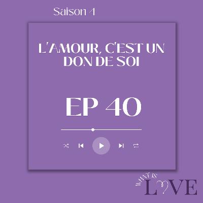 40. L'amour, c'est le don de soi
