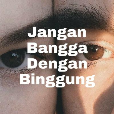 #01 Jangan bangga dengan binggung