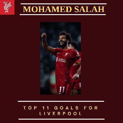 Mo Salah's Top 11 Goals for Liverpool