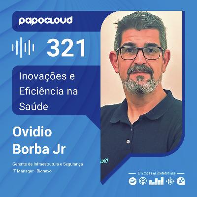 Papo Cloud 321 - Inovações e Eficiência na Saúde - Ovidio Borba Jr - Bionexo