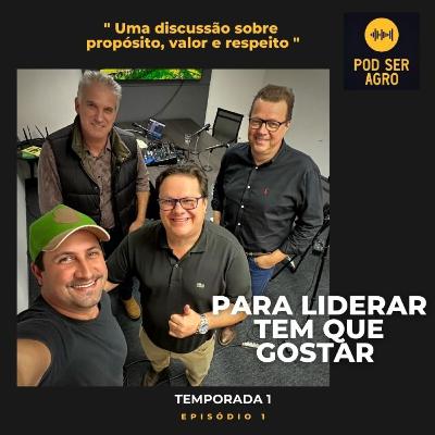 Para Liderar tem que gostar. PodSerAgro Temporada 1 - EP 01
