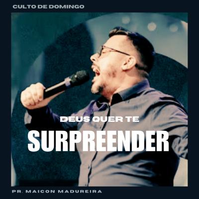Deus Quer Te Surpreender - Pr. Maicon Madureira