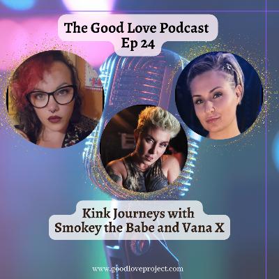Episode 24 - Kink Journeys with Smokey the Babe and Vana X