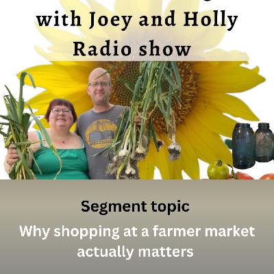 Episode 1529: Seg 2 of S10E6 Why shopping at a farmer market actually matters - The Gardening with Joey and Holly Radio Show