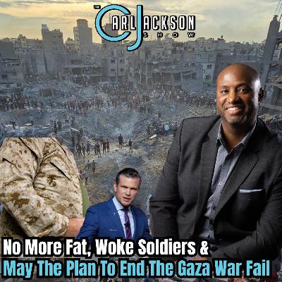 No More Fat, Woke Soldiers &  May The Plan To End The Gaza War Fail No More Fat, Woke Soldiers &  May The Plan To End The Gaza War Fail