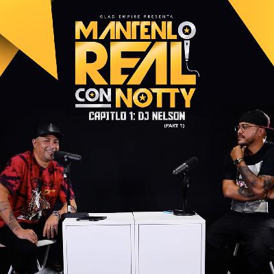 Mantenlo Real Con N.O.T.T.Y. | S1 E1: DJ Nelson (Part 1) Mantenlo Real Con N.O.T.T.Y. | S1 E1: DJ Nelson (Part 1)