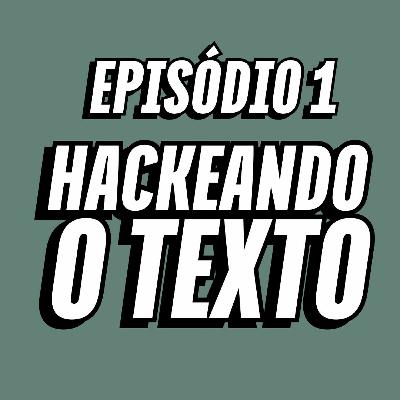 Episódio 1 : Hackeando o Texto