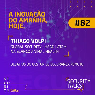 Thiago Volpi | Desafios do Gestor de Segurança Remoto | Security Talks #82 Thiago Volpi | Desafios do Gestor de Segurança Remoto | Security Talks #82