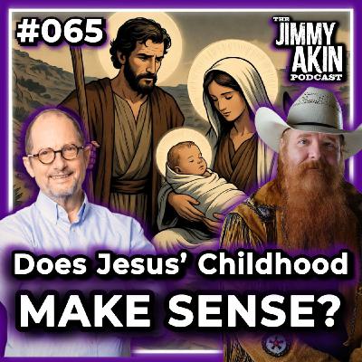 #065 Does Jesus’ Childhood Make Sense? - Jimmy Akin #065 Does Jesus’ Childhood Make Sense? - Jimmy Akin