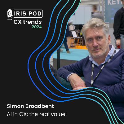 CX Trends 2024 | Simon Broadbent - AI in CX: the real value