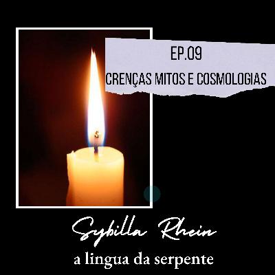Ep. 09 - Crenças, mitos e Cosmologias