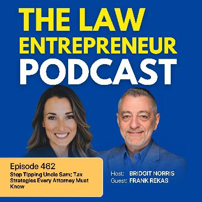 462. Stop Tipping Uncle Sam: Tax Strategies Every Attorney Must Know with Frank Rekas