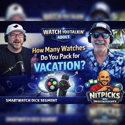 Ep 7 - How Many Watches Do You Pack for Vacation? Ep 7 - How Many Watches Do You Pack for Vacation?