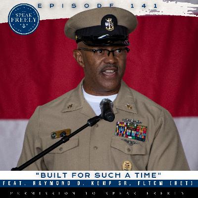 Episode 141 | "Built For Such a Time" (Feat. Raymond D. Kemp Sr. FLTCM, Ret.)
