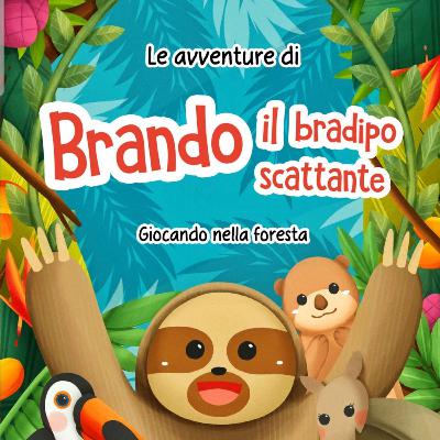 Le avventure di Brando il bradipo scattante Le avventure di Brando il bradipo scattante