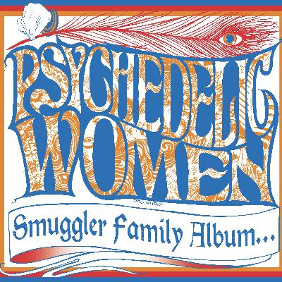 Psychedelic Women: Smuggler Family Album Ep 6: Ungovernable