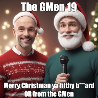 GMen Show 19: Merry Christmas ya filthy b***ard or From the Gmen
