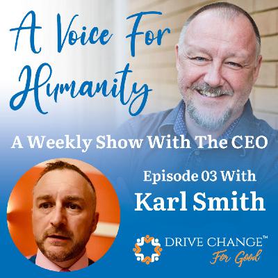 A Voice For Humanity - Interview with Karl Smith A Voice For Humanity - Interview with Karl Smith