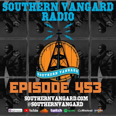 Episode 453 - Southern Vangard Radio