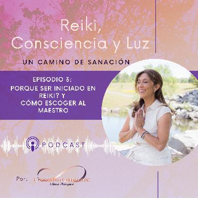 Episodio 3: Porque ser iniciado en Reiki? y cómo escoger al maestro?