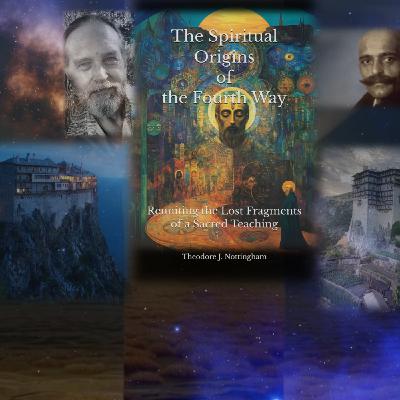 Episode 274: The Spiritual Origins of the Fourth Way: Reuniting the lost fragments of a Sacred Teaching