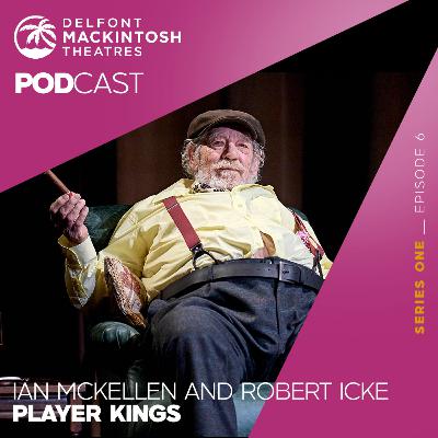 S1 E6: Sir Ian McKellen and Robert Icke talk 'Player Kings'