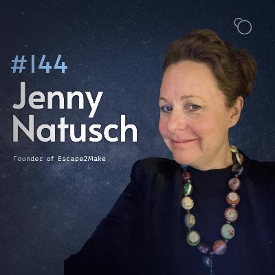 #144 - Jenny Natusch (Founder of Escape2Make) [S12:E7]