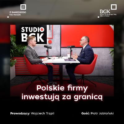 Od Londynu po Bukareszt: polskie firmy coraz śmielej inwestują za granicą