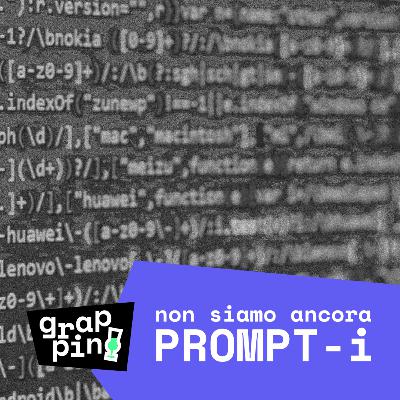 Ep. 9 - Non siamo ancora PROMPT-i