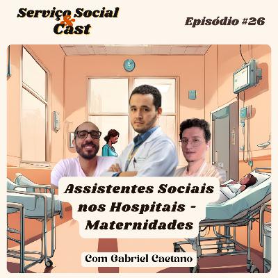 #26 Assistentes Sociais nos Hospitais-Maternidades - Com Gabriel Caetano