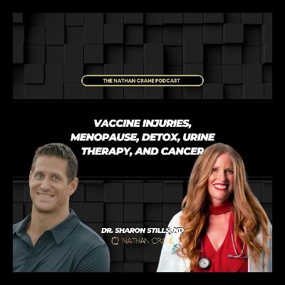 Vaccine Injuries, menopause, detox, urine therapy, and cancer: Dr. Sharon Stills, ND | Nathan Crane