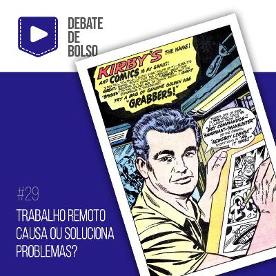 #29: Trabalho remoto causa ou soluciona problemas?