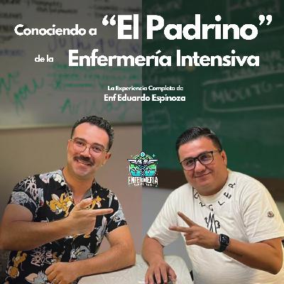 Conociendo a "El Padrino" de la Enfermería Intensiva | Enf Esp Eduardo Espinoza "El Padrino"| Enfermeria Sin Filtro El Podcast