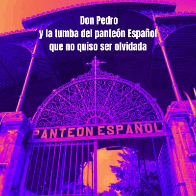 Don Pedro y la tumba del panteón Español que no quiso ser olvidada. Don Pedro y la tumba del panteón Español que no quiso ser olvidada.