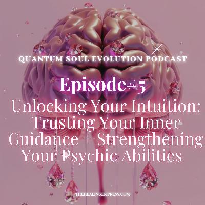 #5 Unlocking Your Intuition: Trusting Your Inner Guidance + Strengthening Your Psychic Abilities