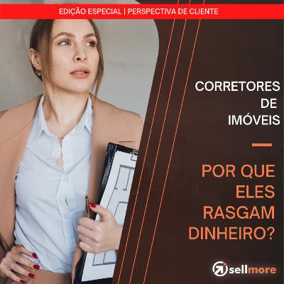 Ep. 19 - Edição especial: por que corretores de imóveis rasgam dinheiro?