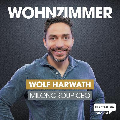 (#12) Wolf Harwath - milongroup CEO über Ego, Vorbilder und Antrieb